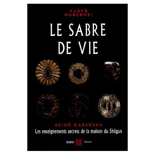 Le sabre de vie : Les enseignements secrets de la maison du Shôgun de Yagyû Munenori
